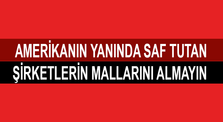 Amerikan yanlısı şirketlerin mallarını almayın